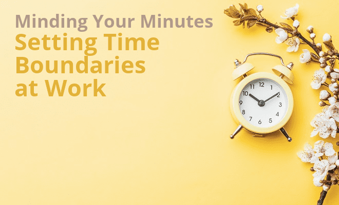 Minding Minutes: Setting Time Boundaries at Work