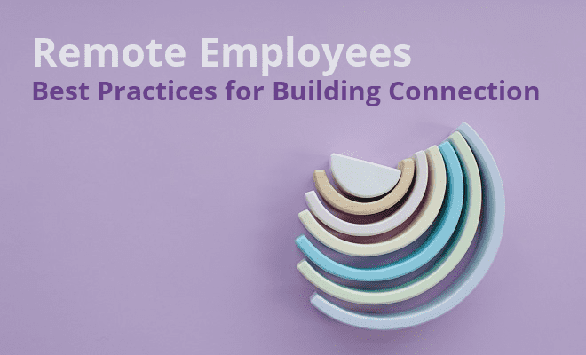 Remote Employees: Best Practices for Building Connection